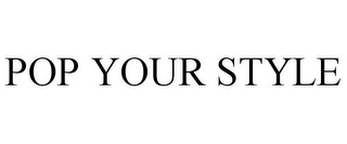 POP YOUR STYLE