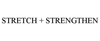 STRETCH + STRENGTHEN