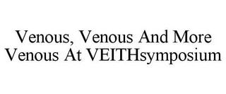 VENOUS, VENOUS AND MORE VENOUS AT VEITHSYMPOSIUM