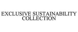 EXCLUSIVE SUSTAINABILITY COLLECTION