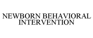 NEWBORN BEHAVIORAL INTERVENTION