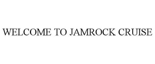 WELCOME TO JAMROCK CRUISE