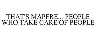 THAT'S MAPFRE... PEOPLE WHO TAKE CARE OF PEOPLE