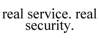 REAL SERVICE. REAL SECURITY.