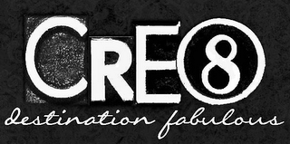 CRE8 DESTINATION FABULOUS