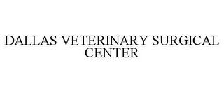 DALLAS VETERINARY SURGICAL CENTER