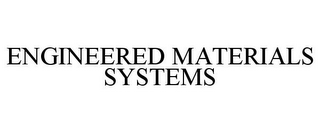 ENGINEERED MATERIALS SYSTEMS