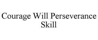 COURAGE WILL PERSEVERANCE SKILL