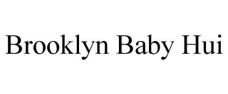 BROOKLYN BABY HUI