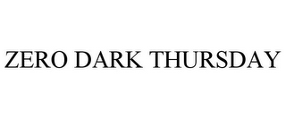 ZERO DARK THURSDAY