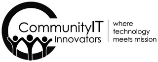 C COMMUNITYIT INNOVATORS WHERE TECHNOLOGY MEETS MISSION