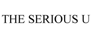 THE SERIOUS U