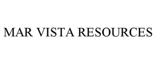 MAR VISTA RESOURCES