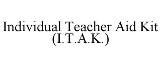 INDIVIDUAL TEACHER AID KIT (I.T.A.K.)