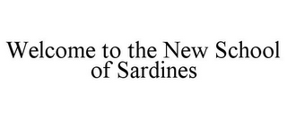 WELCOME TO THE NEW SCHOOL OF SARDINES