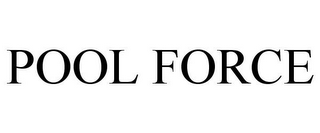 POOL FORCE