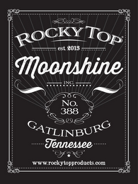 ROCKY TOP EST. 2013 MOONSHINE INC. NO. 388 GATLINBURG TENNESSEE WWW.ROCKYTOPPRODUCTS.COM