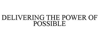 DELIVERING THE POWER OF POSSIBLE