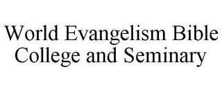 WORLD EVANGELISM BIBLE COLLEGE AND SEMINARY