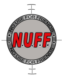 N.U.F.F. NO USE FOR FRIENDS NO USE FOR FRIENDS