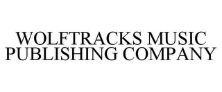 WOLFTRACKS MUSIC PUBLISHING COMPANY