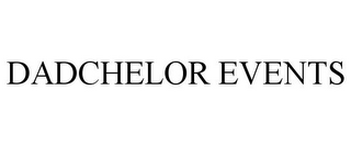 DADCHELOR EVENTS