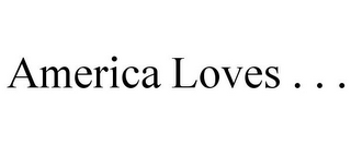 AMERICA LOVES . . .