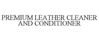 PREMIUM LEATHER CLEANER AND CONDITIONER