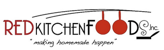 RED KITCHEN FOODS, INC. "MAKING HOMEMADE HAPPEN"