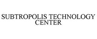 SUBTROPOLIS TECHNOLOGY CENTER