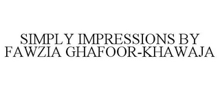 SIMPLY IMPRESSIONS BY FAWZIA GHAFOOR-KHAWAJA