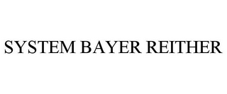 SYSTEM BAYER REITHER