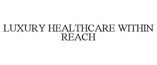 LUXURY HEALTHCARE WITHIN REACH