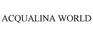 ACQUALINA WORLD