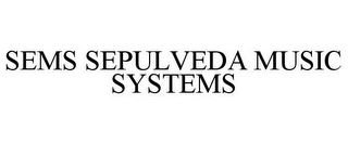 SEMS SEPULVEDA MUSIC SYSTEMS