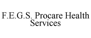 F.E.G.S. PROCARE HEALTH SERVICES