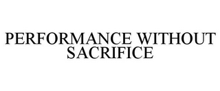 PERFORMANCE WITHOUT SACRIFICE