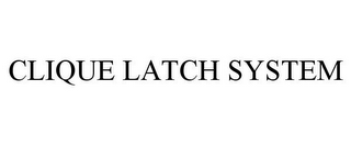 CLIQUE LATCH SYSTEM