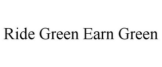 RIDE GREEN EARN GREEN