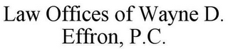 LAW OFFICES OF WAYNE D. EFFRON, P.C.