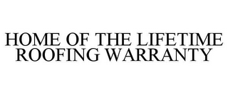 HOME OF THE LIFETIME ROOFING WARRANTY