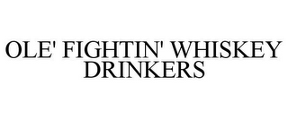 OLE' FIGHTIN' WHISKEY DRINKERS