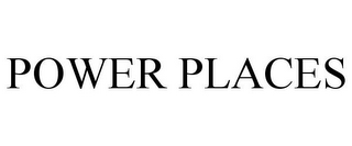 POWER PLACES