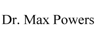 DR. MAX POWERS