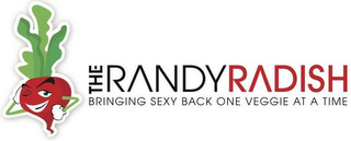 THE RANDY RADISH BRINGING SEXY BACK ONE VEGGIE AT A TIME