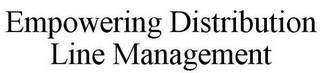 EMPOWERING DISTRIBUTION LINE MANAGEMENT