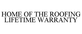 HOME OF THE ROOFING LIFETIME WARRANTY