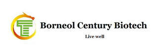 T BORNEOL CENTURY BIOTECH LIVE WELL