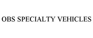 OBS SPECIALTY VEHICLES