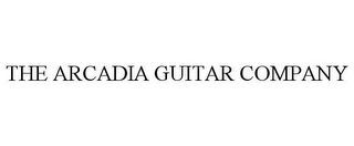 THE ARCADIA GUITAR COMPANY